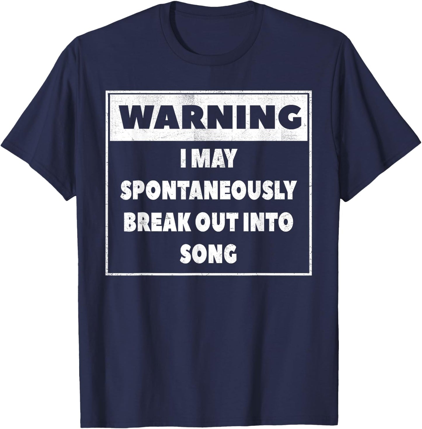Warning I may Spontaneously break out into song T Shirt T-Shirt - T-Shirt | Navy