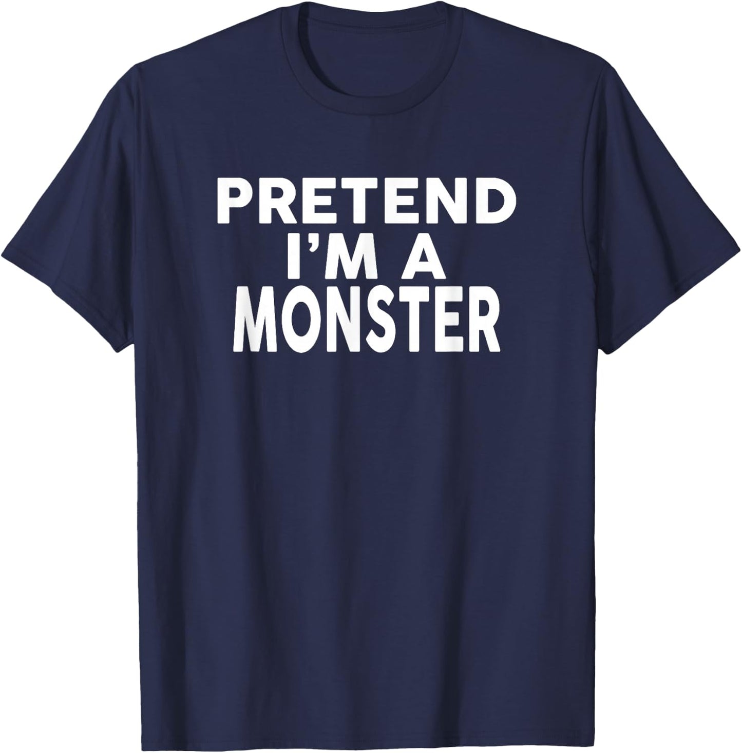 Pretend I'm A MONSTER Halloween Costume T-Shirt - T-Shirt | Navy