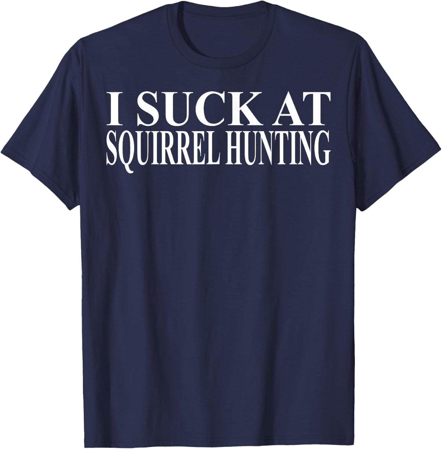 Squirrel Hunting Apparel | Funny Amazing Hunters Design T-Shirt - T-Shirt | Navy