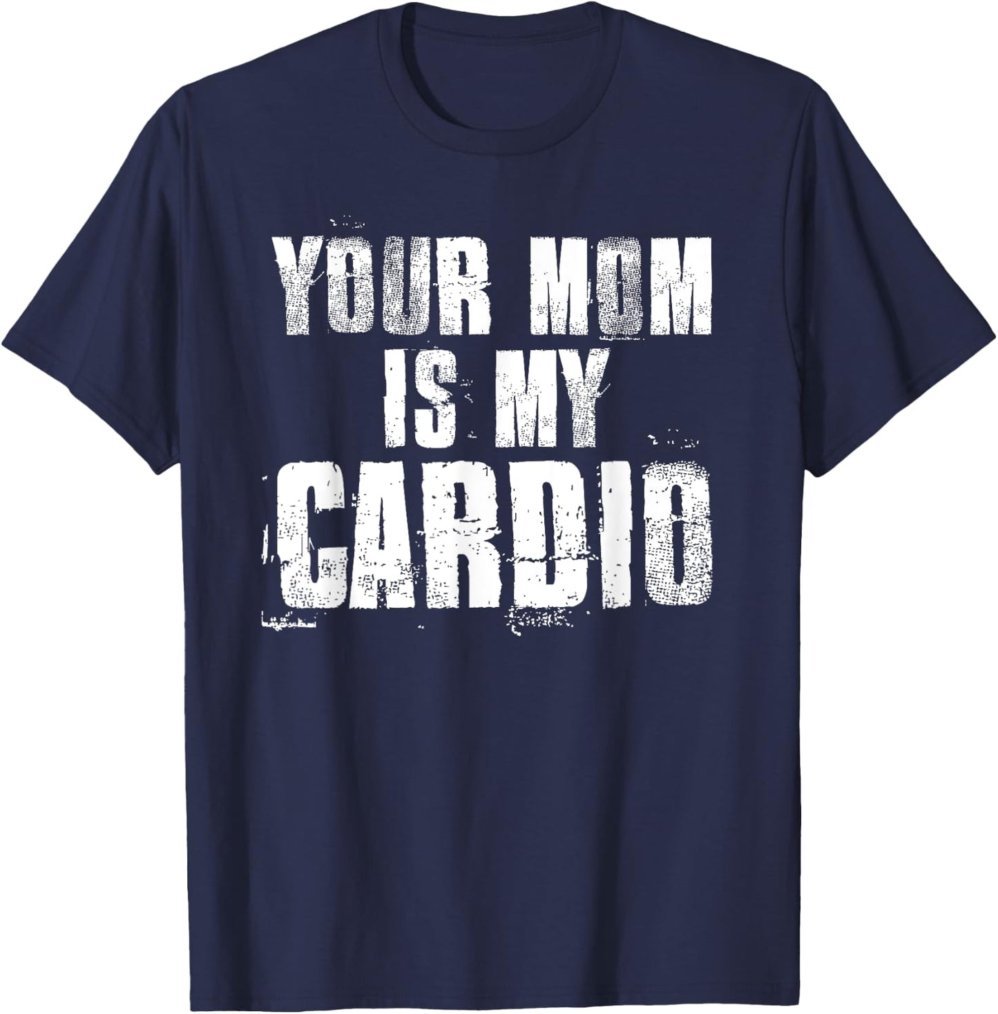 Your Mom Is My Cardio Funny Sayings Father's Day , black T-Shirt - T-Shirt | Navy