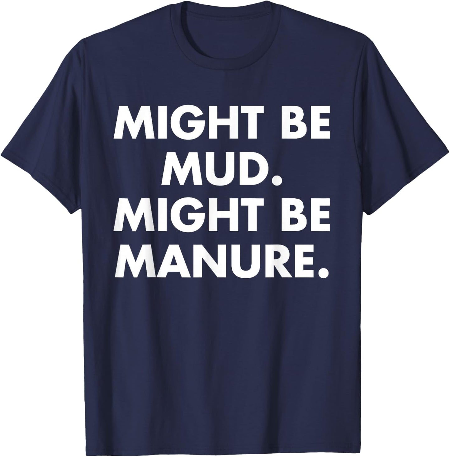 Might Be Mud Might Be Manure Design T-Shirt - T-Shirt | Navy
