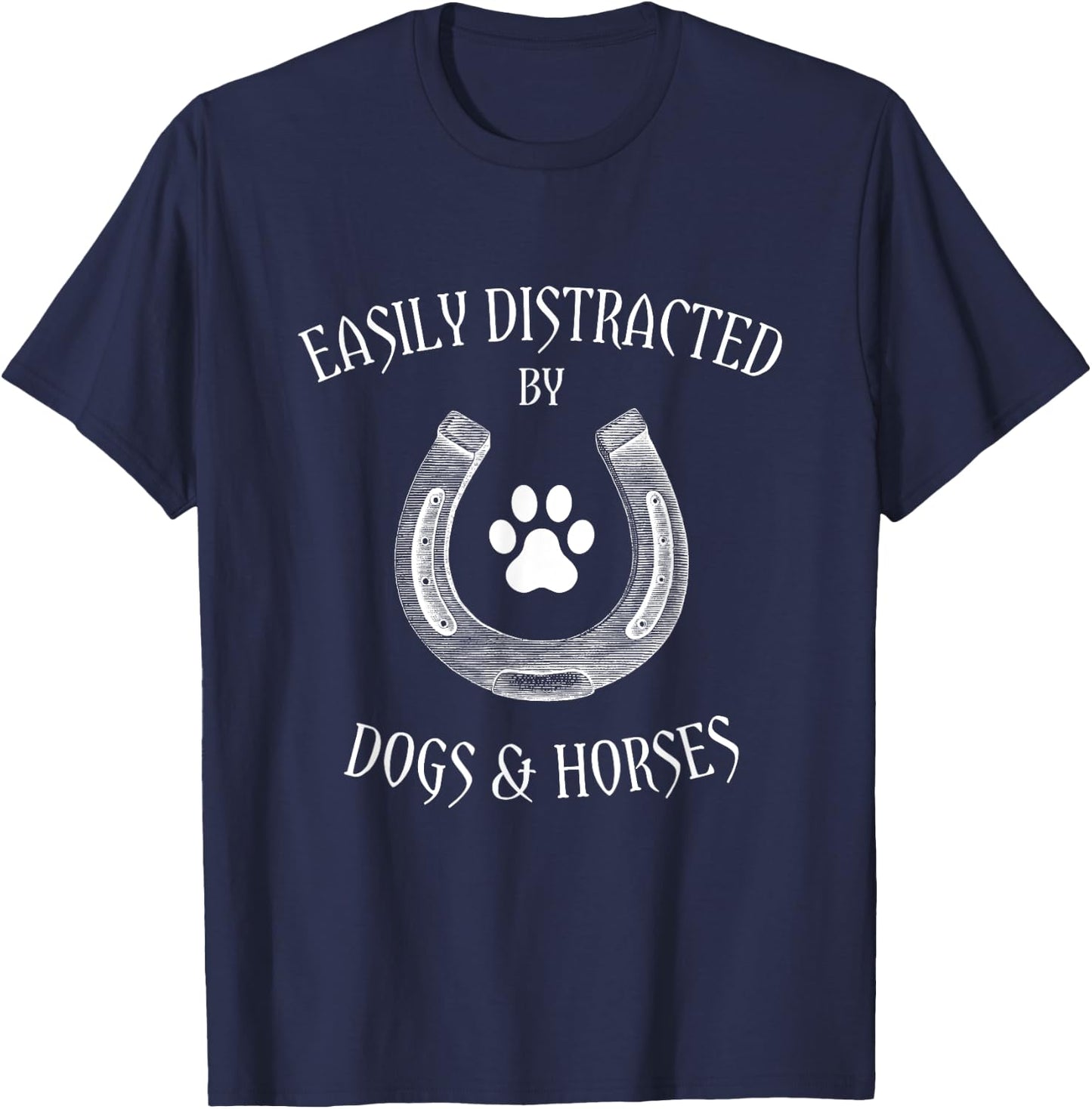 Country Cowgirl and Horse Loving Apparel - Easily Distracted By Dogs And Horses - Horseback Riding T-Shirt - T-Shirt | Navy