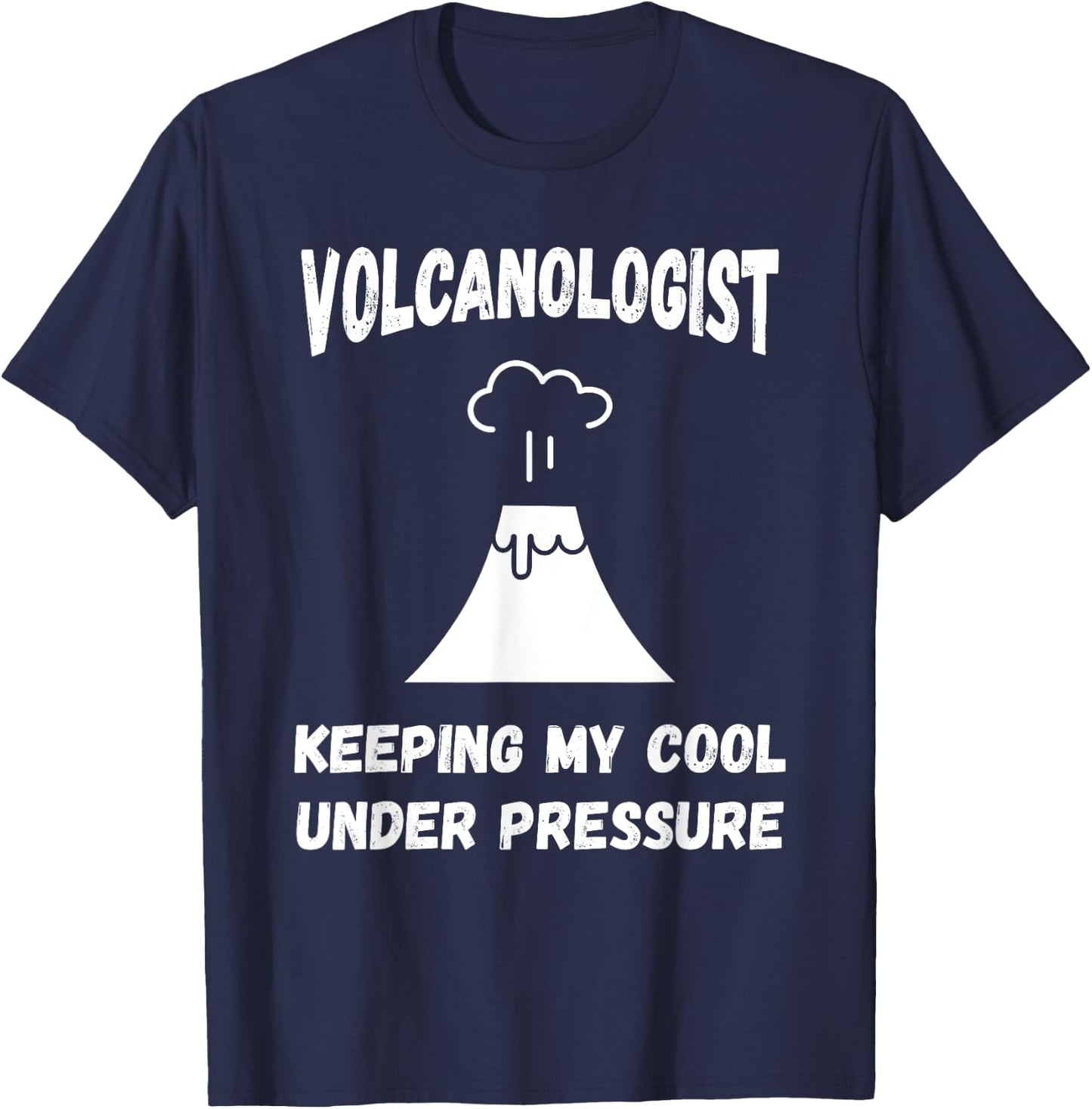 Volcanologist Keeping My Cool Under Pressure Volcano Lover T-Shirt - T-Shirt | Navy