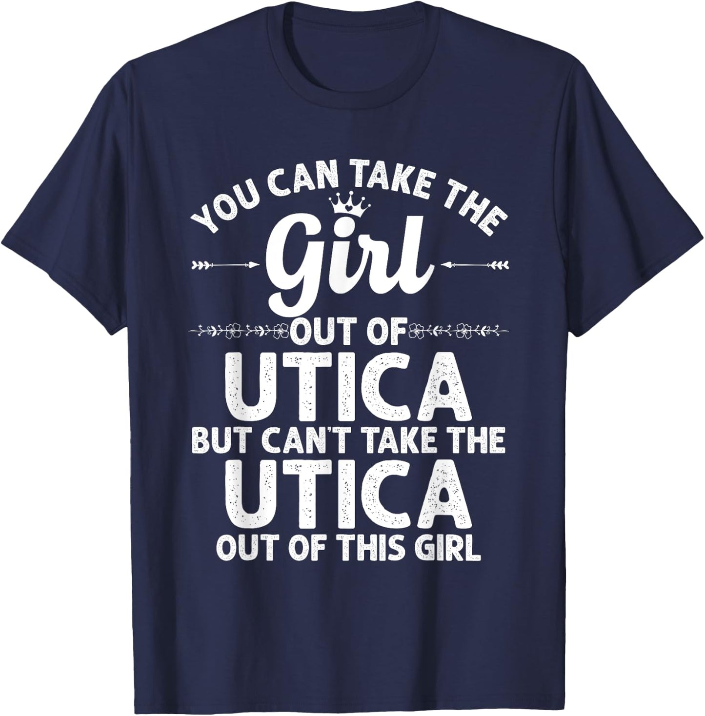 Girl Out Of UTICA NY NEW YORK Gift Funny Home Roots USA T-Shirt - T-Shirt | Navy