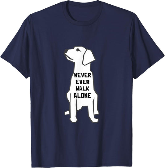 Never Ever Walk Alone Dog Walker Pet Owner Puppies Dog Lover T-Shirt - T-Shirt | Navy
