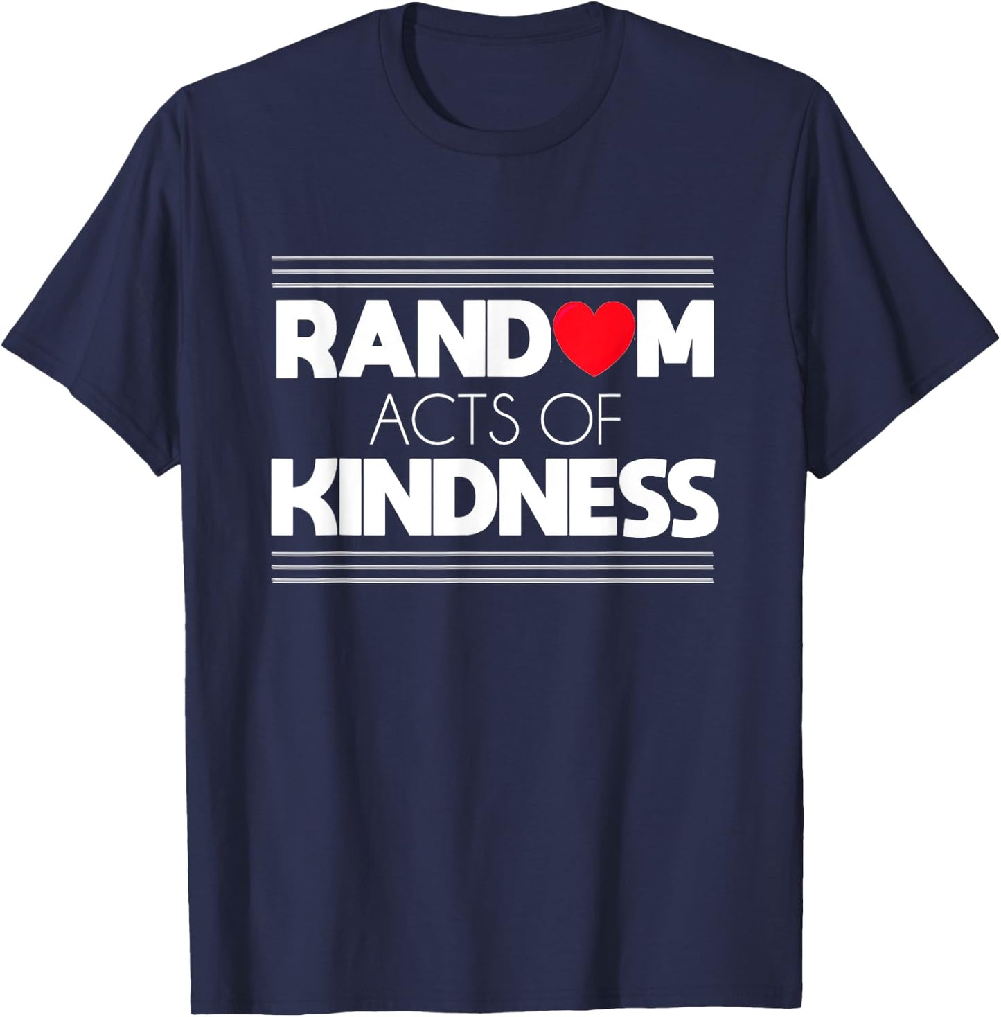 Random Acts of Kindness Love Kindness Shirt T-Shirt - T-Shirt | Navy