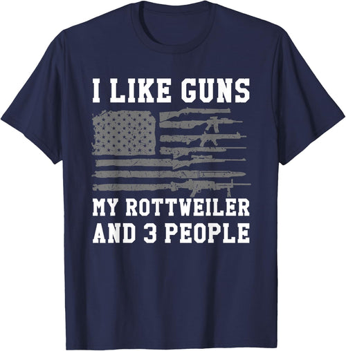 I Like Guns My Rottweiler And 3 People
