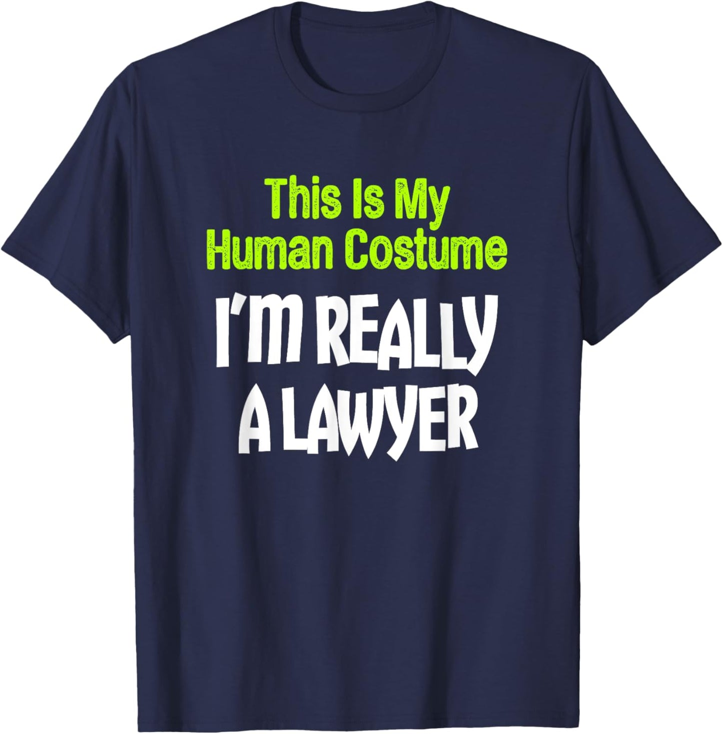 This Is My Human Costume I'm Really A Lawyer T-Shirt - T-Shirt | Navy