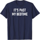 One-liners, Quotes, Humor Designs, Gag Gifts: It's Past My Bedtime, Funny, Sarcastic, Jokes, Family -Adults - Black, Small, Short Sleeve, Classic Fit T-Shirt - T-Shirt | Navy