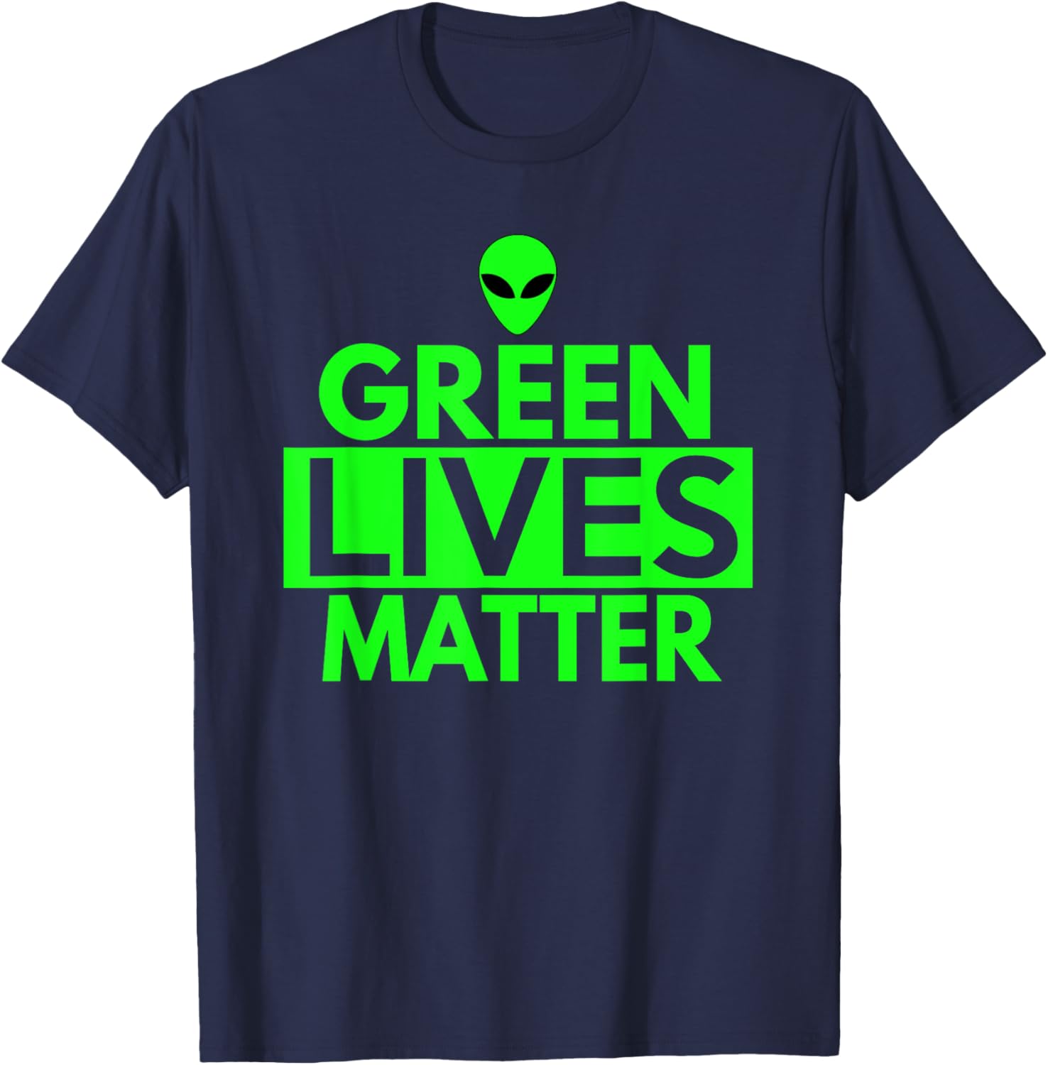 Green Lives Matter T Shirt - Funny Alien UFO Shirts T-Shirt - T-Shirt | Navy