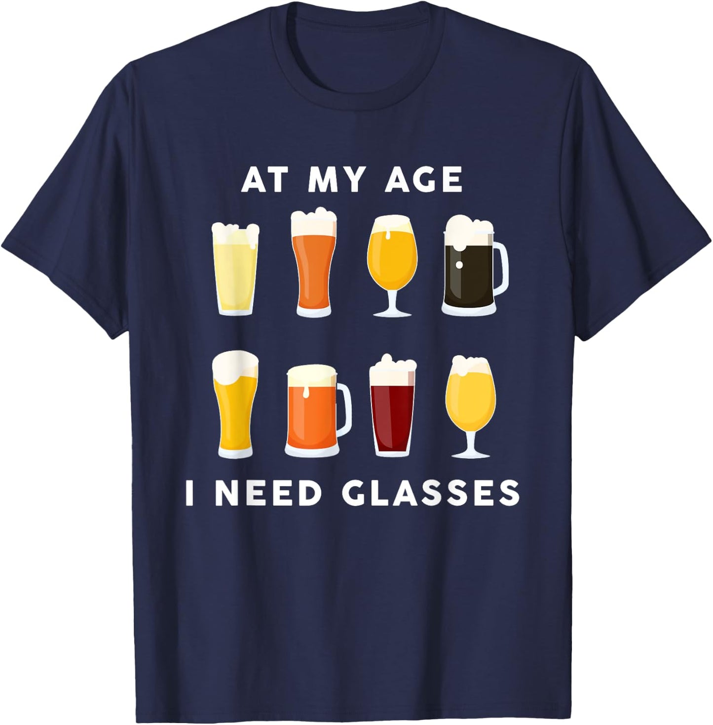 At My Age I Need Glasses Funny Beer Lover Drinking Dad T-Shirt - T-Shirt | Navy
