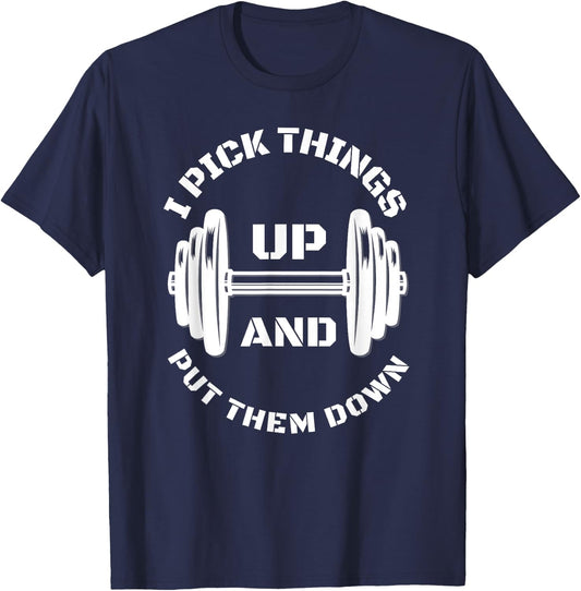 I Pick Things Up And Put Them Down Funny Weightlifting Gym T-Shirt - T-Shirt | Navy