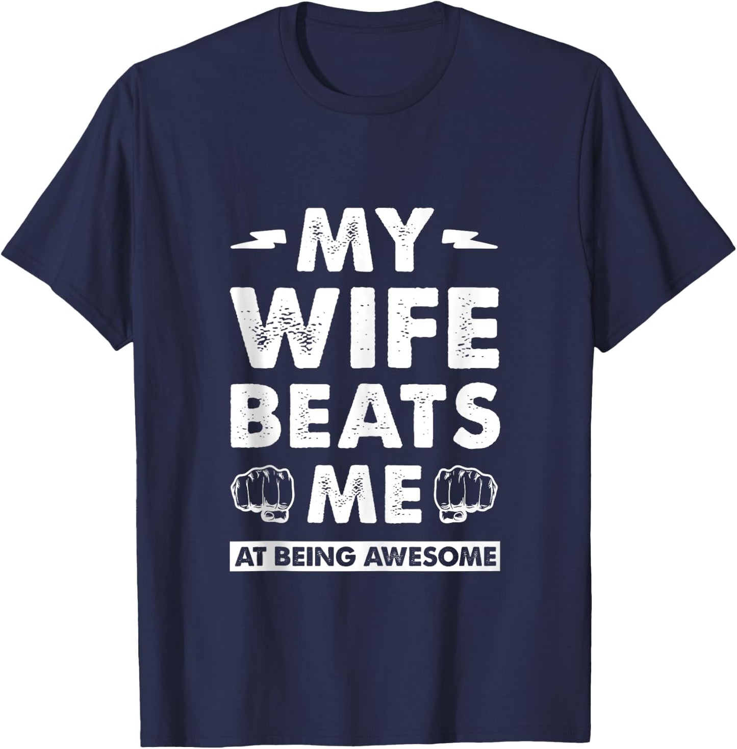 My Wife Beats Me At Being Awesome, Marriage Humor Fun Couple T-Shirt - T-Shirt | Navy