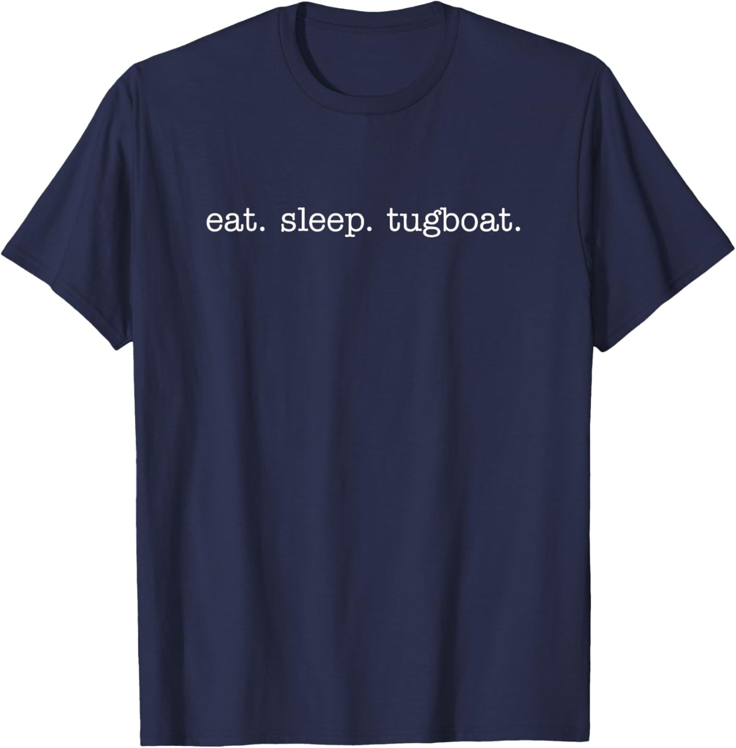 Eat Sleep Tugboat for Tugboat Crew T-Shirt - T-Shirt | Navy