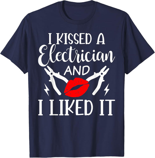 I Kissed An Electrician And I Liked It For Girlfriend Wife T-Shirt - T-Shirt | Navy
