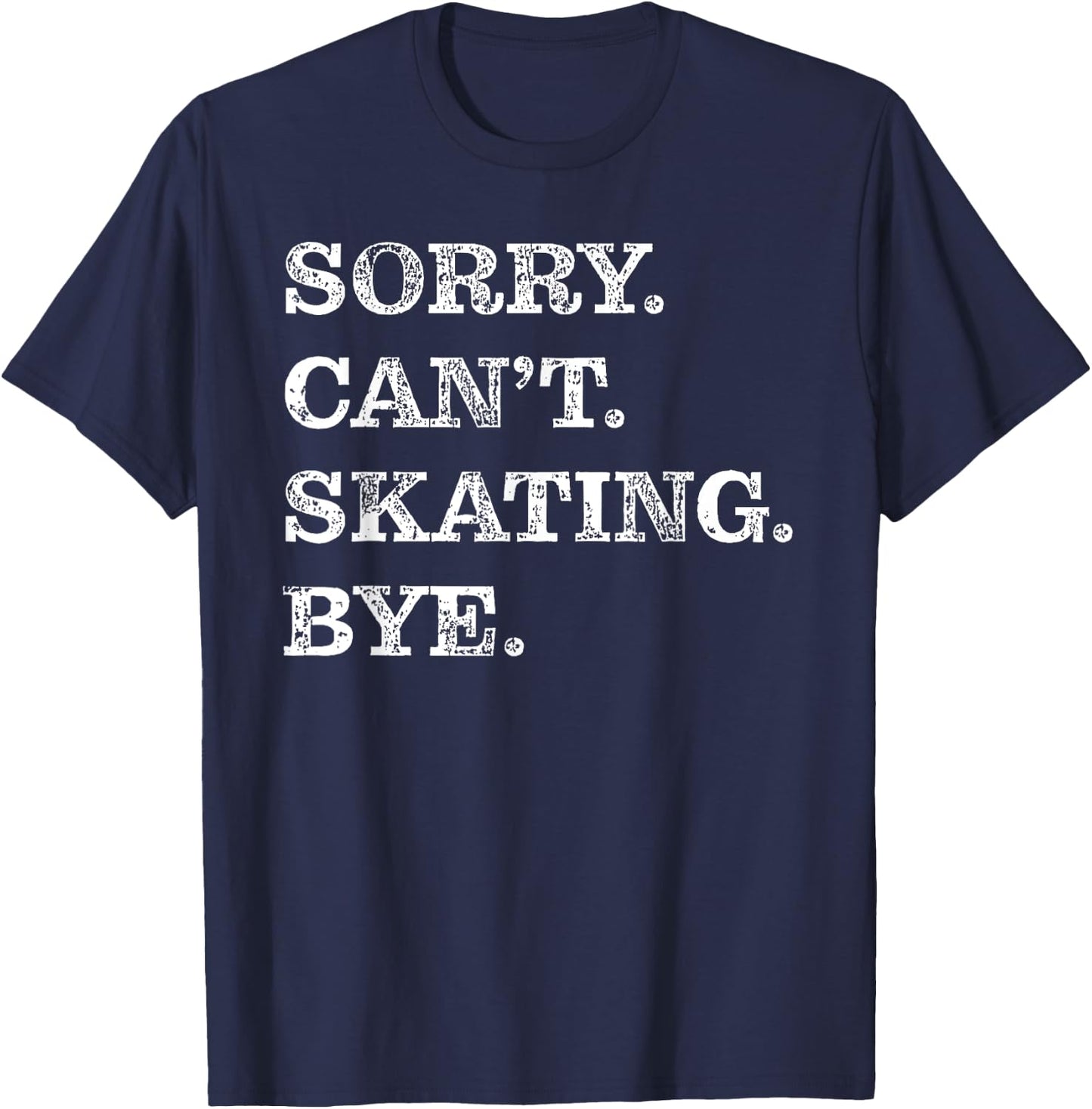 Sorry Can't Skating Bye - Funny Ice Skater T-Shirt - T-Shirt | Navy