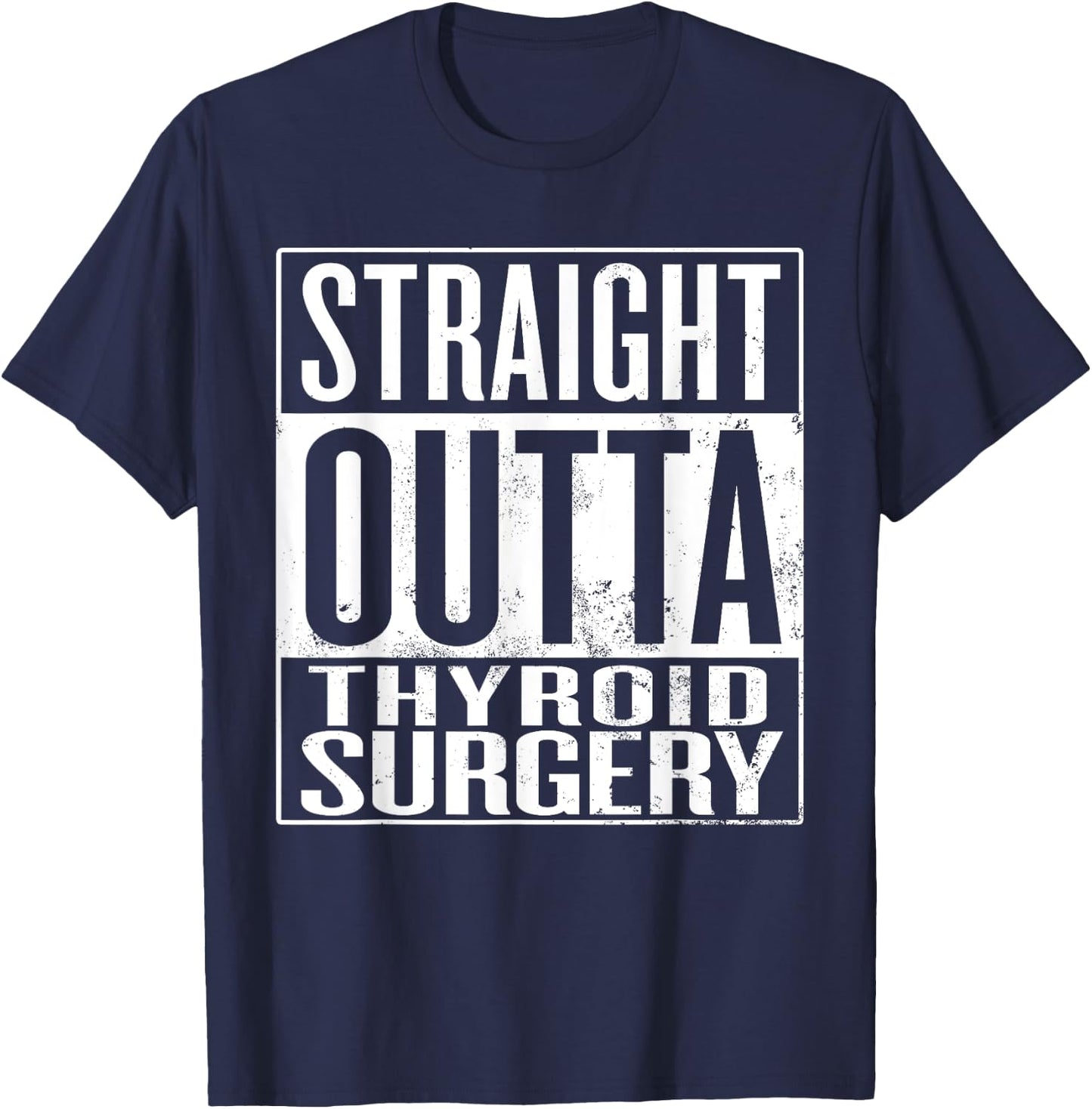 Straight Outta Thyroid Surgery, Thyroid Gland Removal T-Shirt - T-Shirt | Navy
