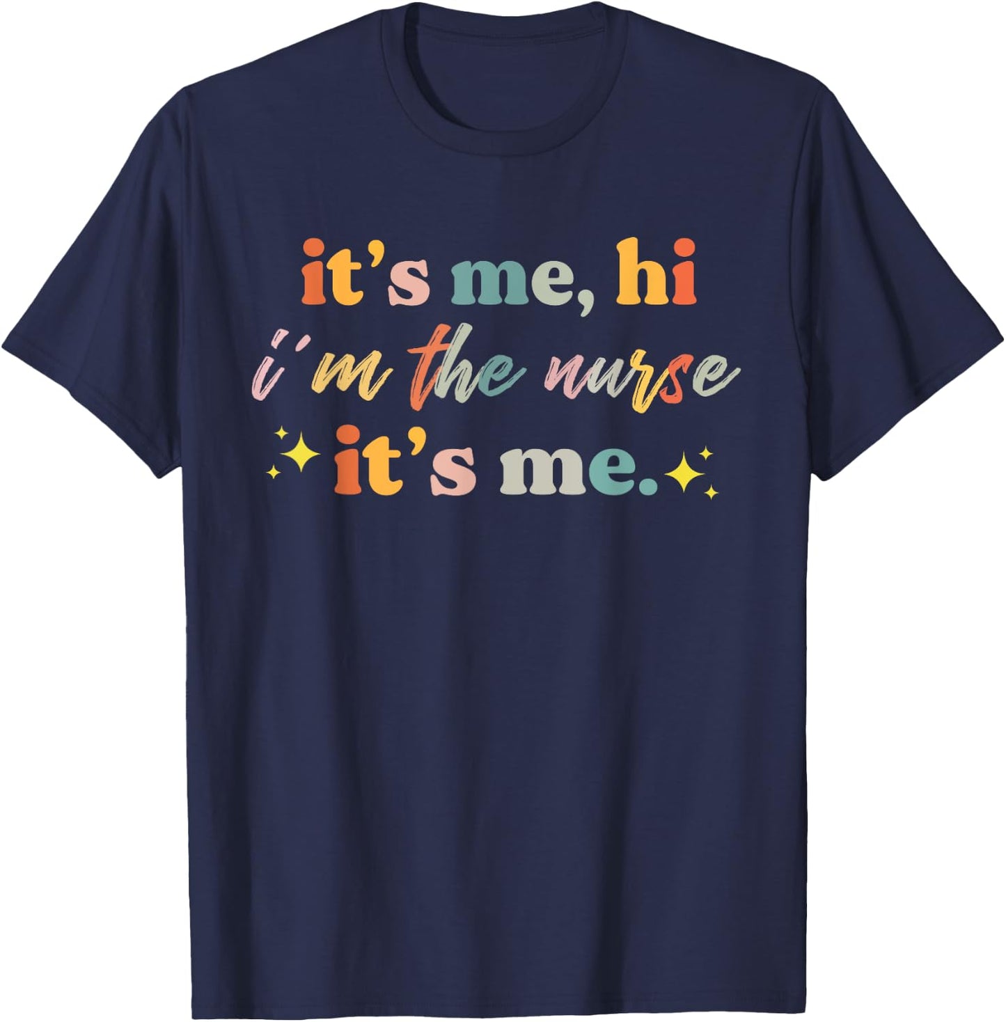 Nursing humor Its Me Hi I'm The Nurse RN ER NICU LPN T-Shirt - T-Shirt | Navy