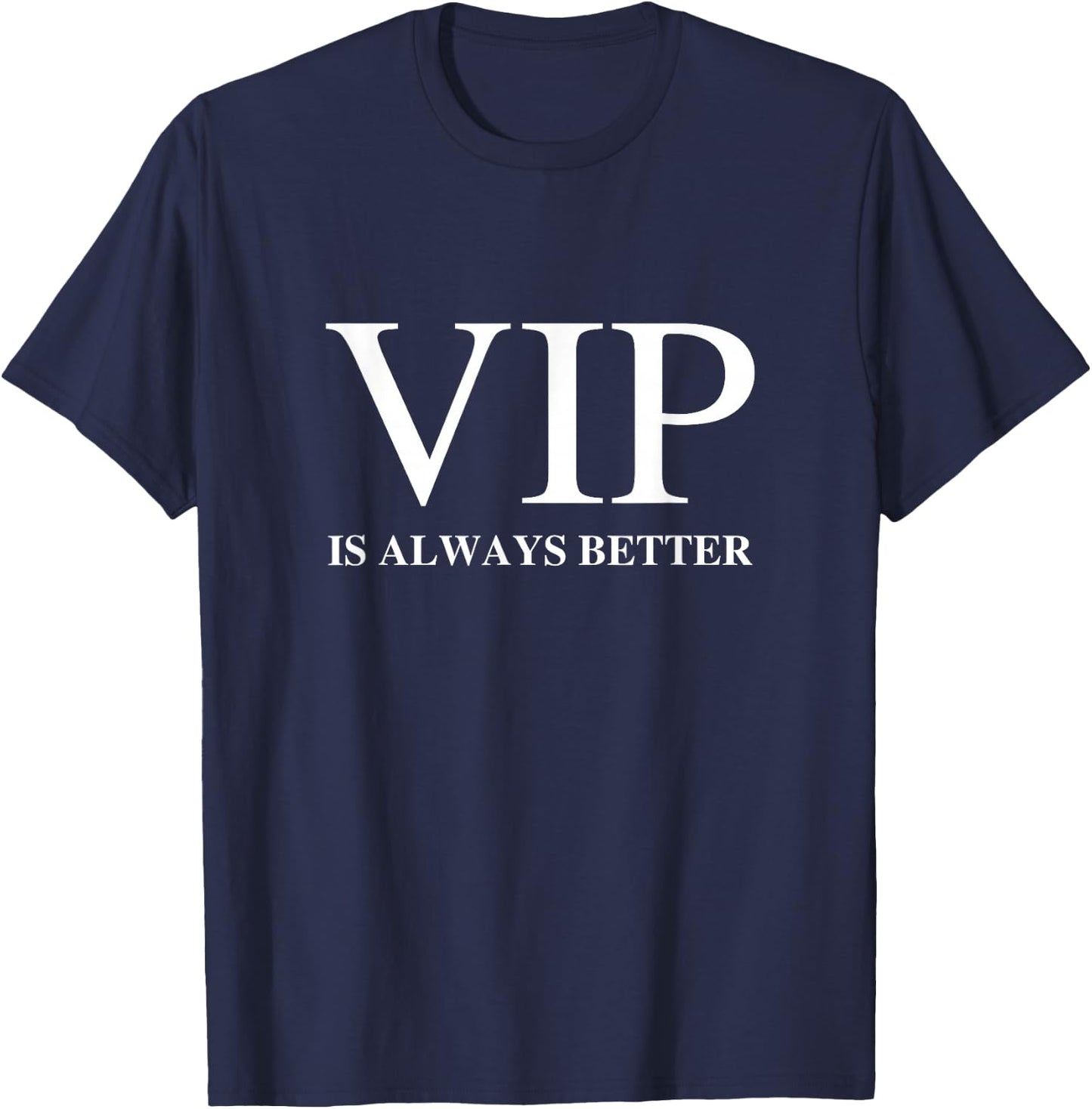 VIP Is Always Better T-Shirt - T-Shirt | Navy