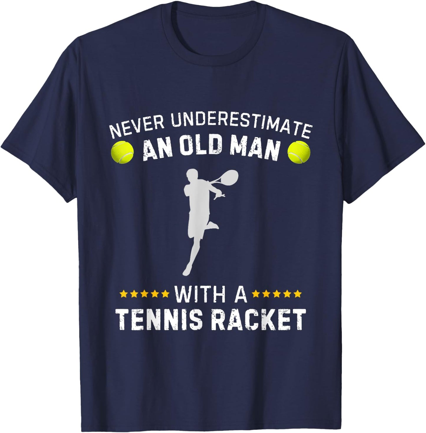 Never Underestimate An Old Man With A Tennis Racket Funny T-Shirt - T-Shirt | Navy