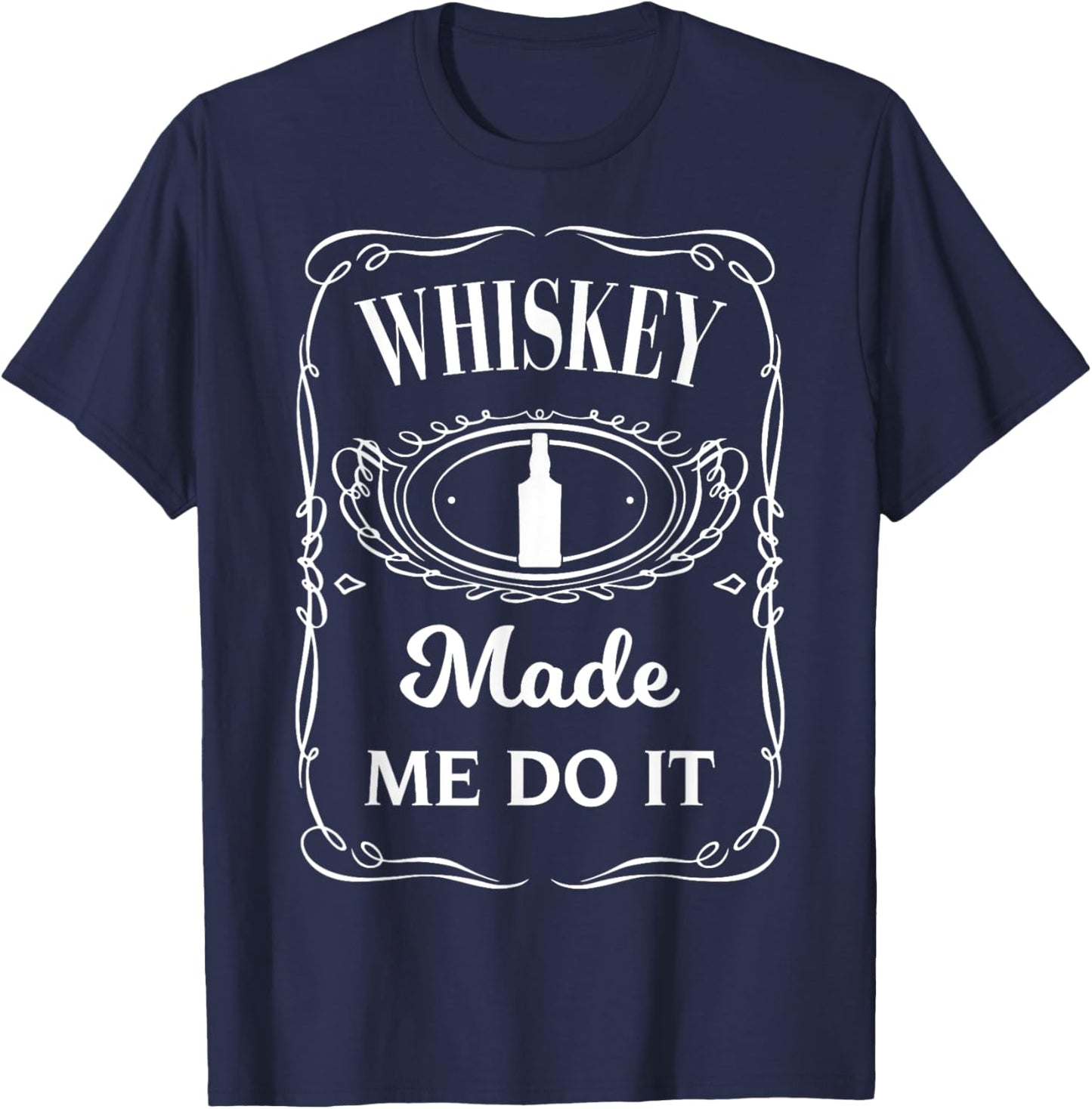 Whiskey Made Me Do It - Whisky Made Me Do It T-Shirt - T-Shirt | Navy