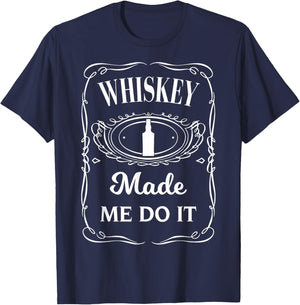 Whiskey Made Me Do It - Whisky Made Me Do It T-Shirt - T-Shirt | Navy