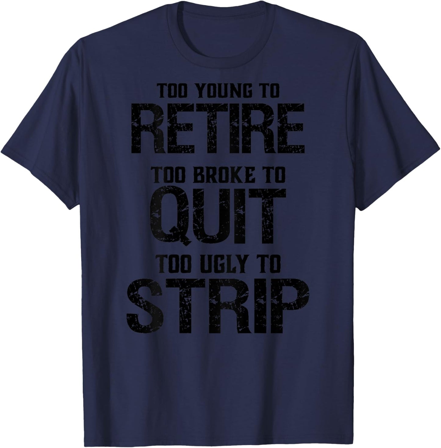 Too Young To Retire Too Broke To Quit - Grey, -Adults, Short Sleeve, , Modern Lightweight Classic Fit, Letter Print, Retirement Theme, Humorous Saying T-Shirt - T-Shirt | Navy