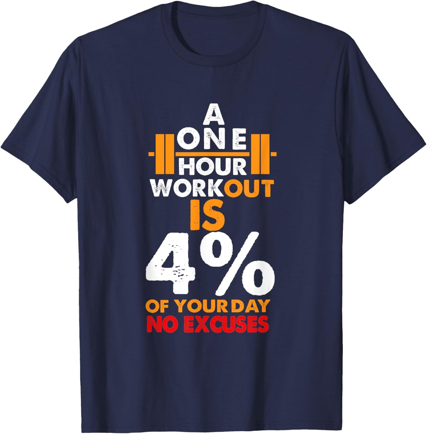 1 Hour Workout is Only 4% of Your Day No Excuses shirt T-Shirt - T-Shirt | Navy