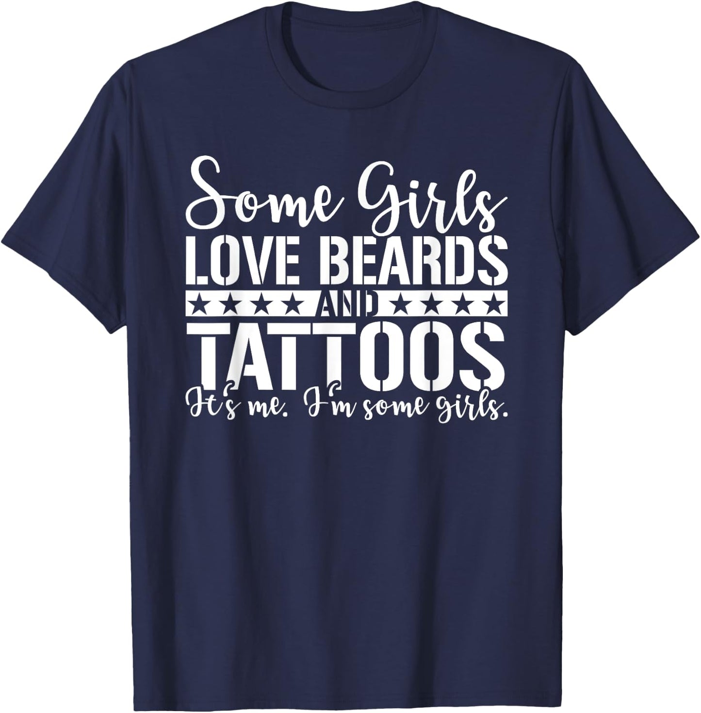 Some Girls Love Beards and Tattoos, I'm some girls T-Shirt - T-Shirt | Navy