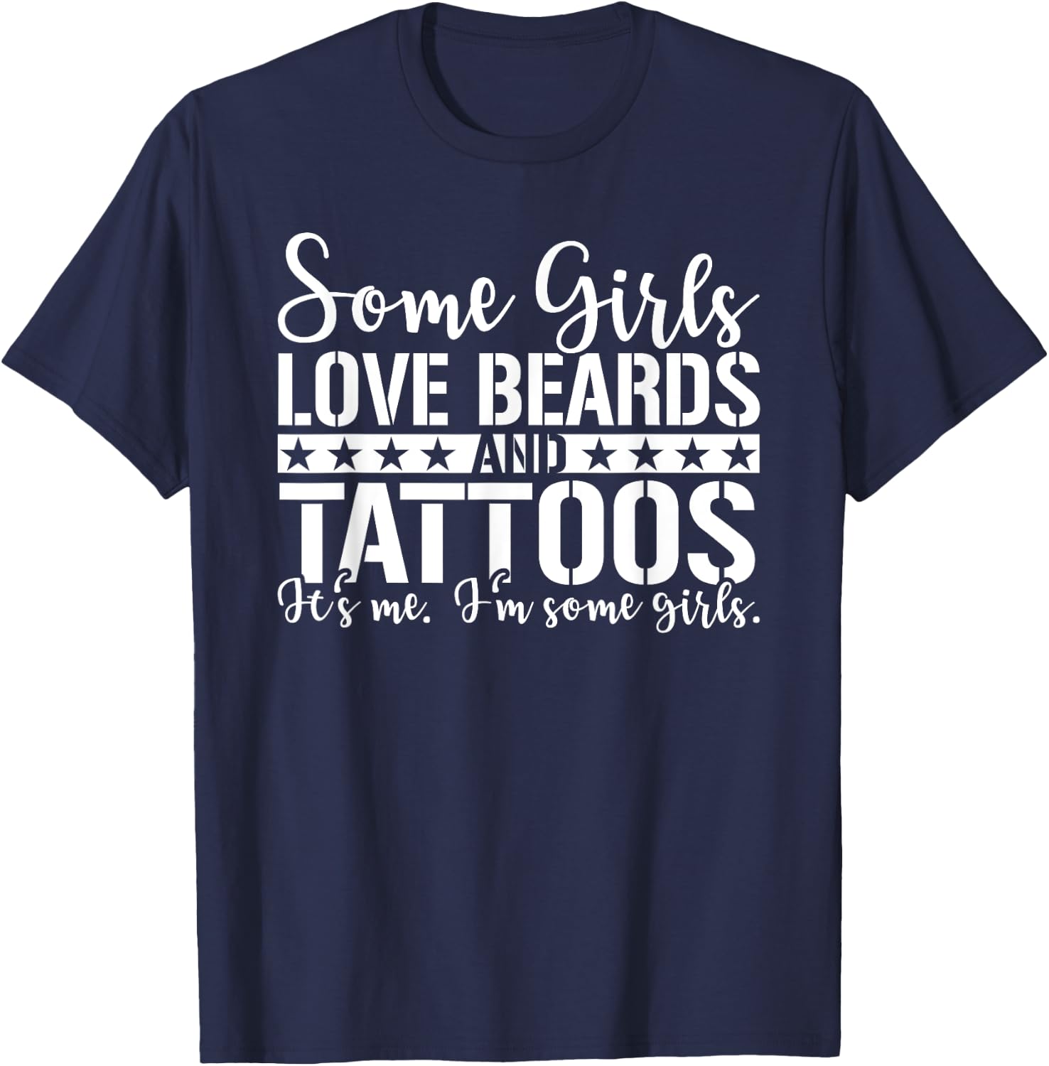 Some Girls Love Beards and Tattoos, I'm some girls T-Shirt - T-Shirt | Navy