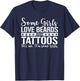 Some Girls Love Beards and Tattoos, I'm some girls T-Shirt - T-Shirt | Navy