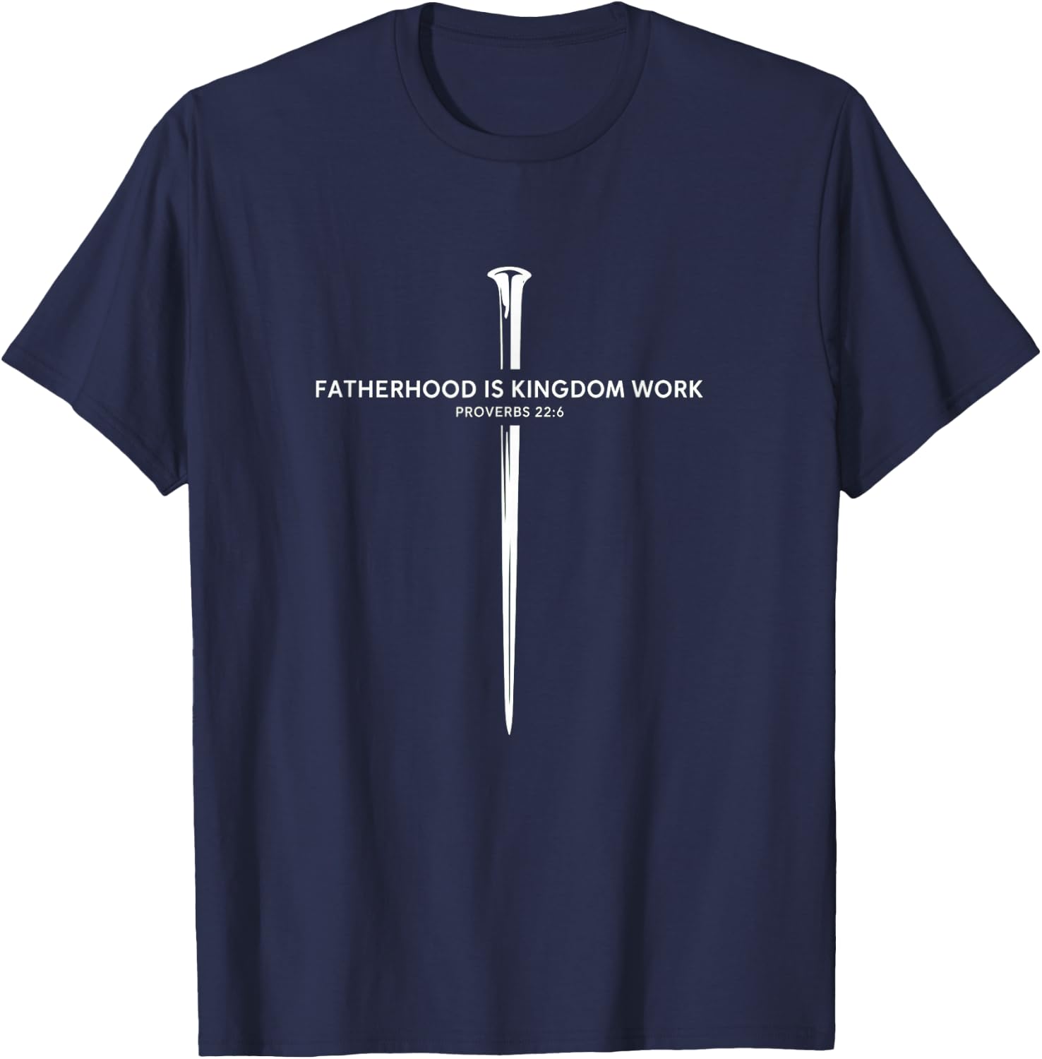 Fatherhood is Kingdom Work Christian Dad Father's Day Faith T-Shirt - T-Shirt | Navy