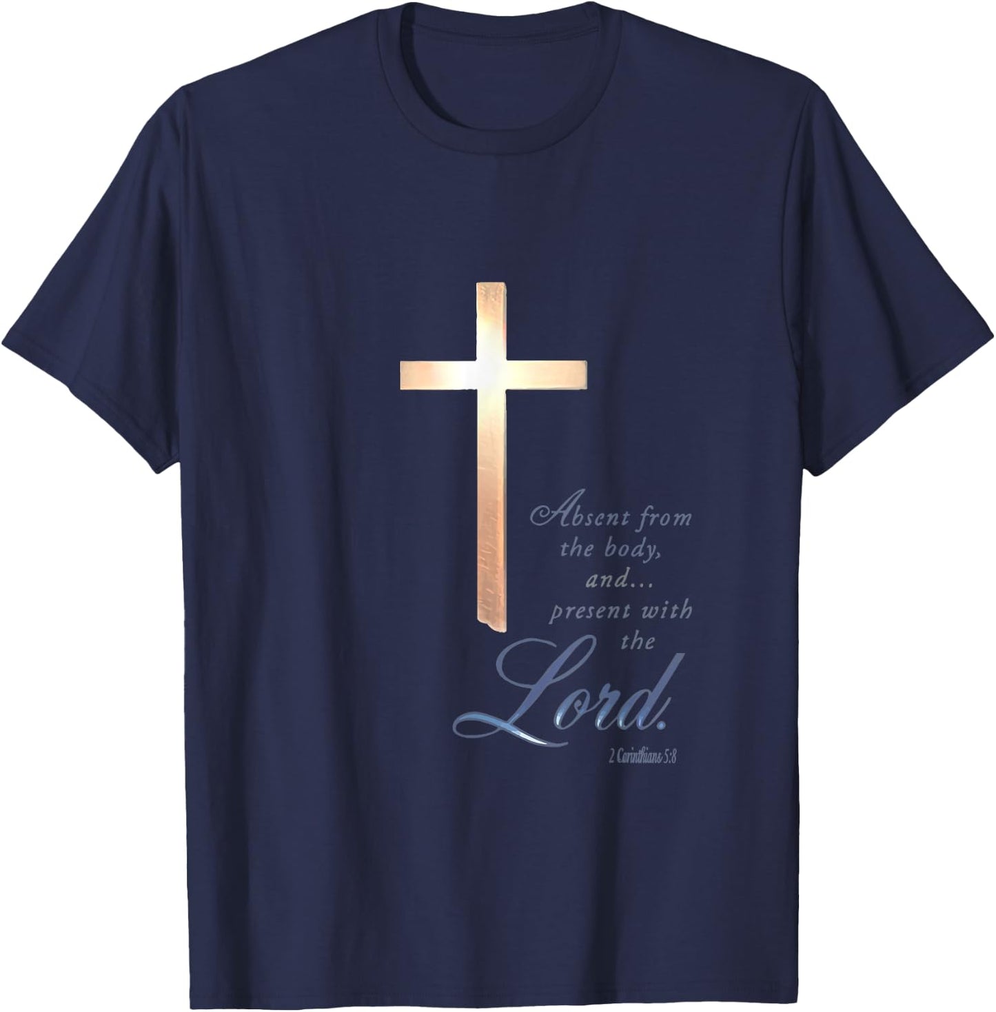 Absent From The Body Present With The Lord 2 Corinthians 5 8 T-Shirt - T-Shirt | Navy