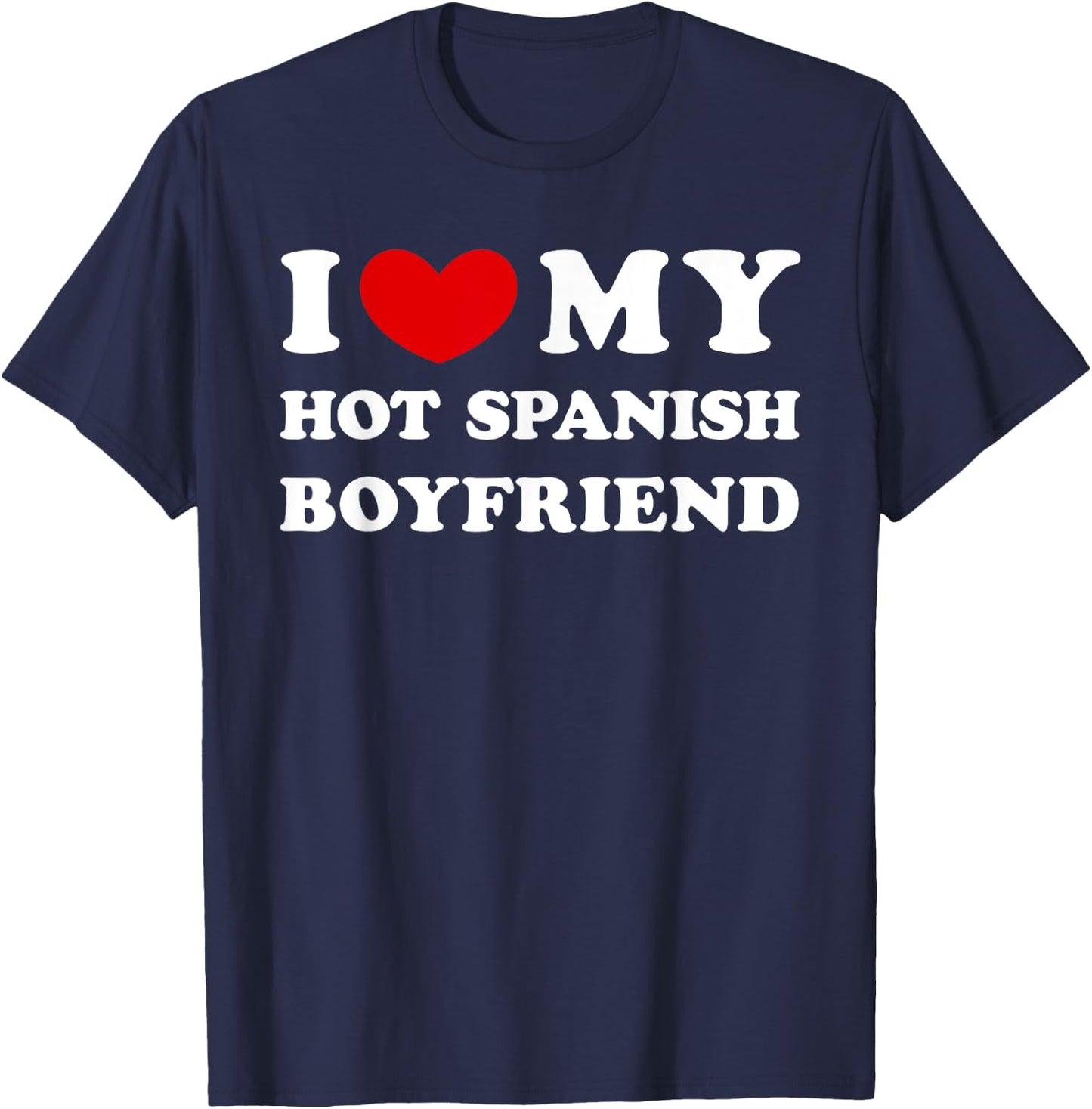 I Love My Hot Spanish Boyfriend, Heißer spanischer Freund T-Shirt - T-Shirt | Navy