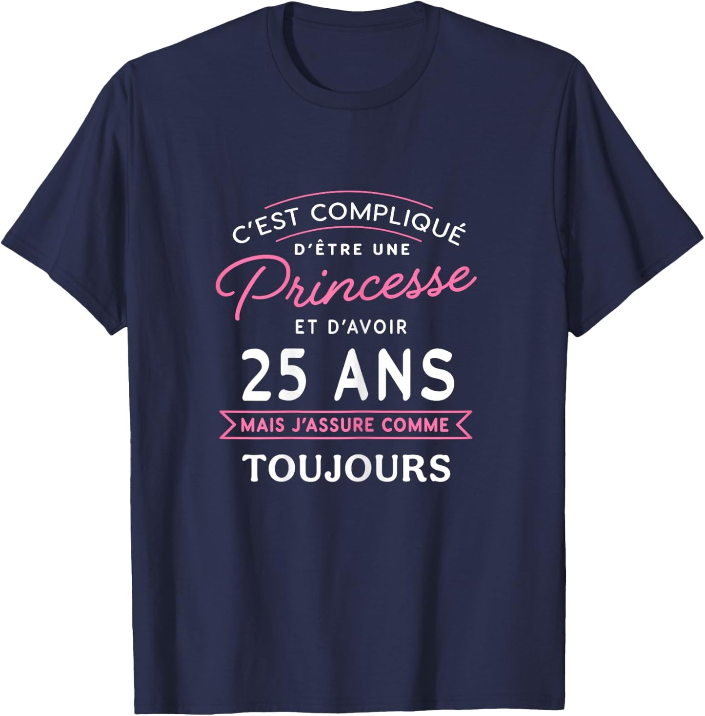 Princesse 25 ANS J'assure cadeau anniversaire femme 25 ans , Black T-Shirt - T-Shirt | Navy