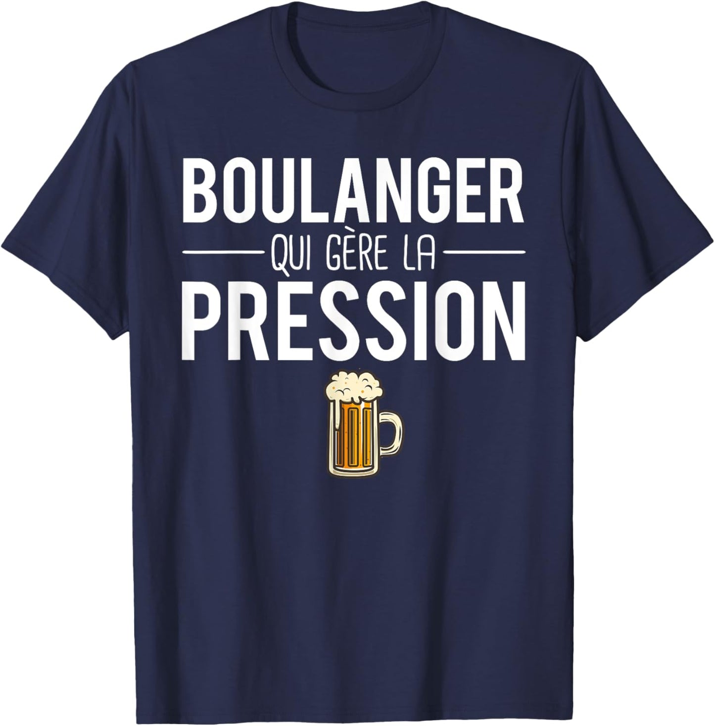 Beer Humor Baker Who Manages Pressure , Black, S T-Shirt - T-Shirt | Navy