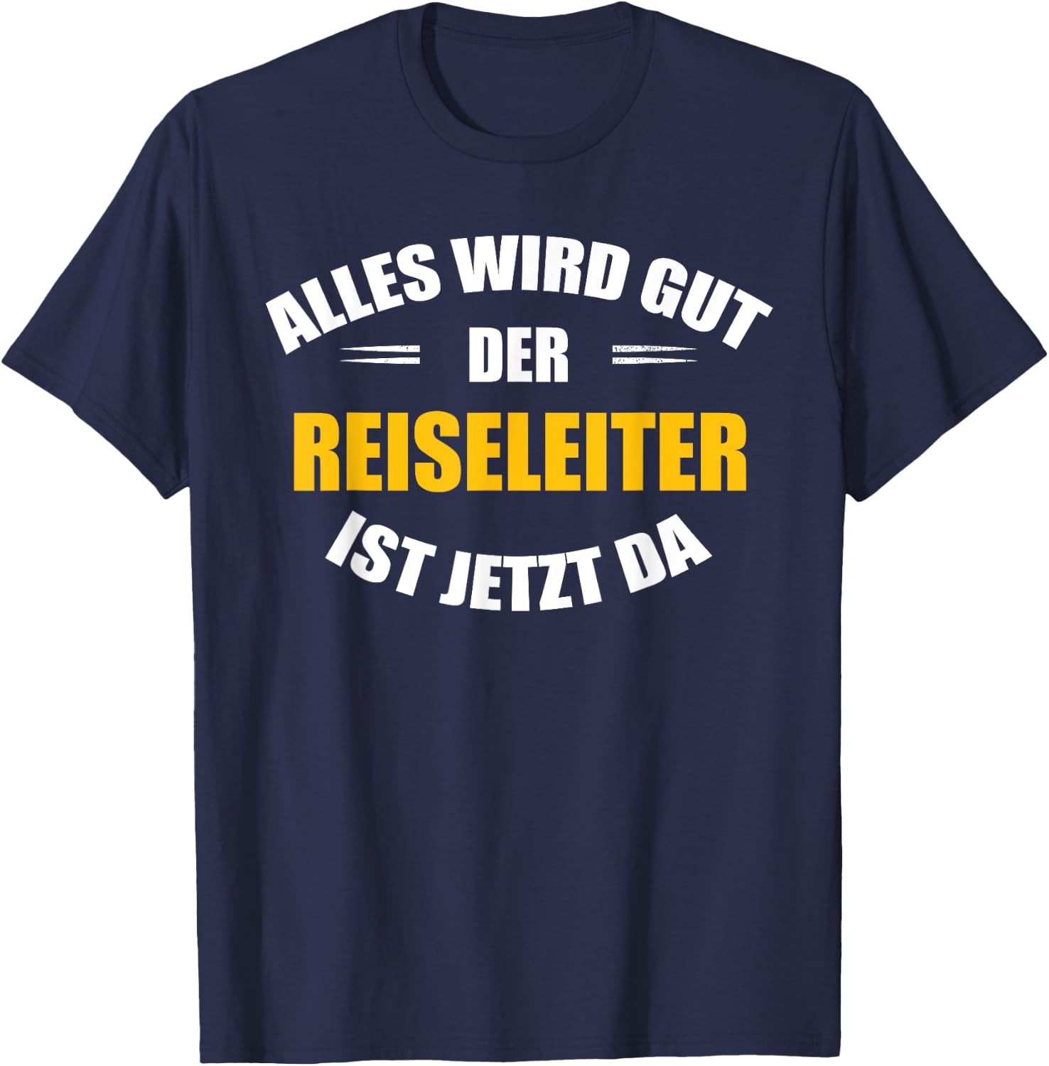 Alles wird gut, der Reiseleiter ist jetzt da! T-Shirt - T-Shirt | Navy