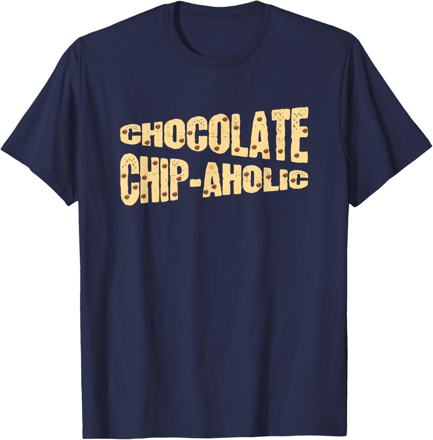 Funny Chocolate Chip-Aholic Shirt Chocolate Chip Gift T-Shirt - T-Shirt | Navy