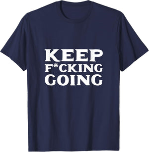 Keep fucking going Motivated and Positive T-Shirt - T-Shirt | Navy