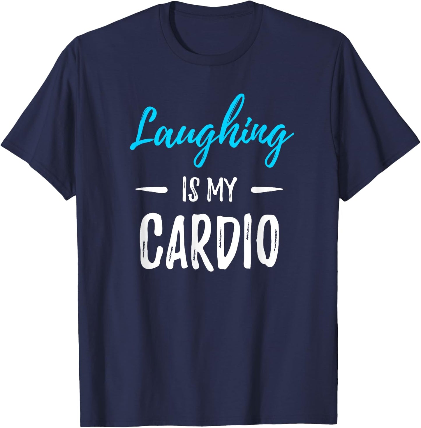 Laughing Is My Cardio Funny Comedian Gift Shirt T-Shirt - T-Shirt | Navy