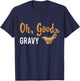 Funny Oh Good Gravy Thanksgiving for Food Lovers T-Shirt - T-Shirt | Navy