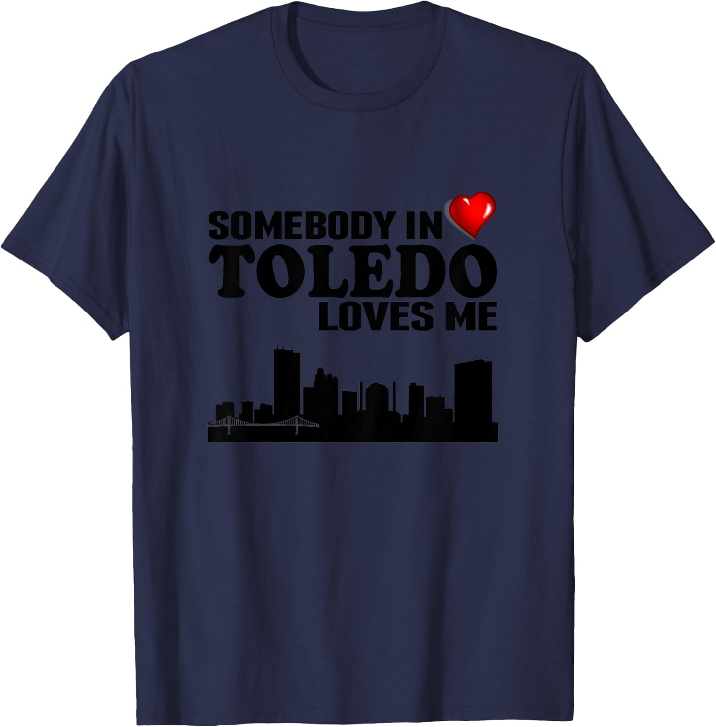 Somebody In Toledo Loves Me T-Shirt - T-Shirt | Navy