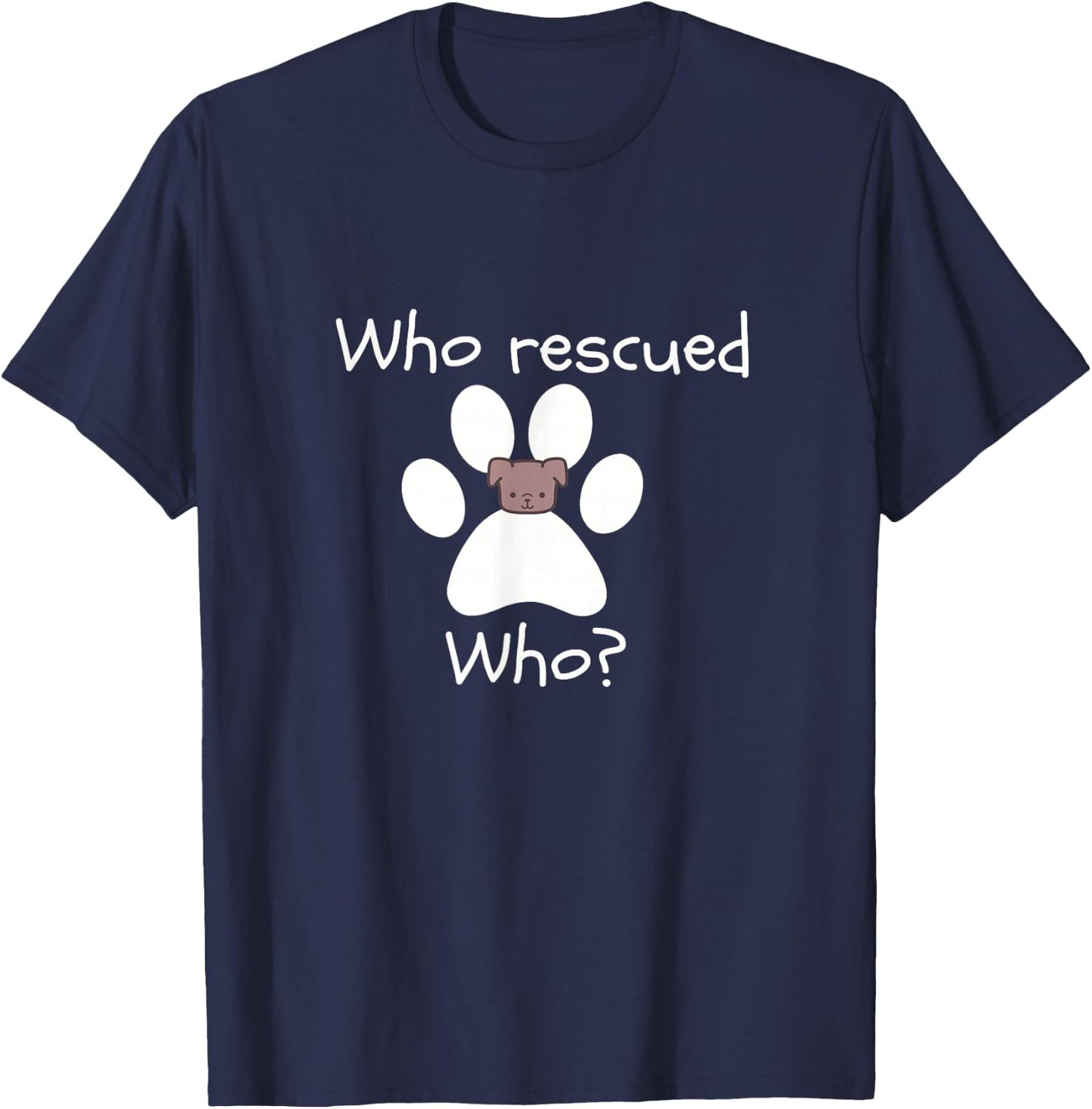 Who Rescued Who Dog Lover -Dog Lover Gift T-Shirt - T-Shirt | Navy