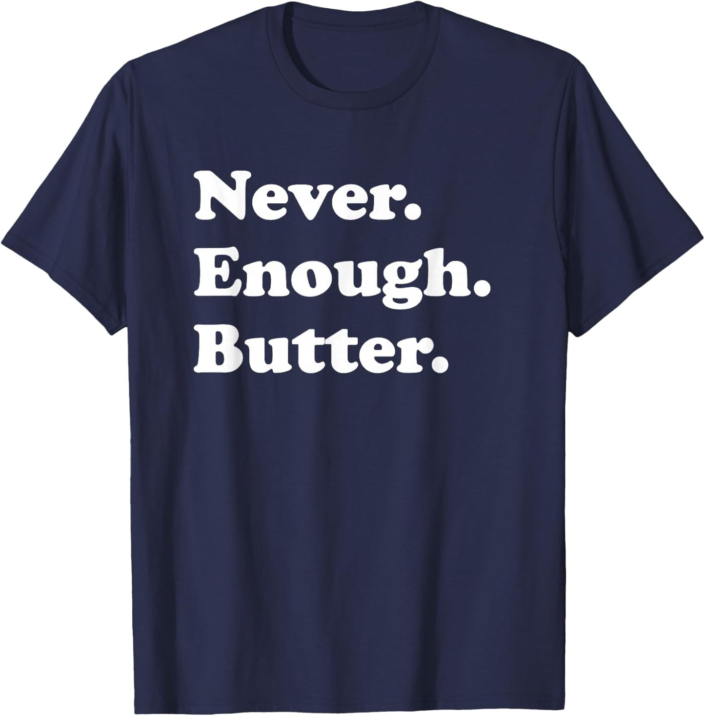 Never Enough Butter Funny Butter T-Shirt - T-Shirt | Navy