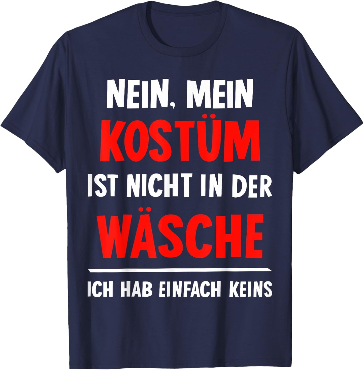 "Nein Kostüm nicht in der Wäsche hab keins Carnival , black T-Shirt - T-Shirt | Navy