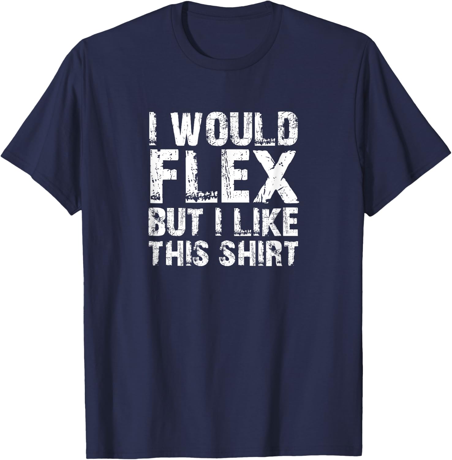 I Would Flex But I Like This Shirt - Funny Pun T-Shirt - T-Shirt | Navy