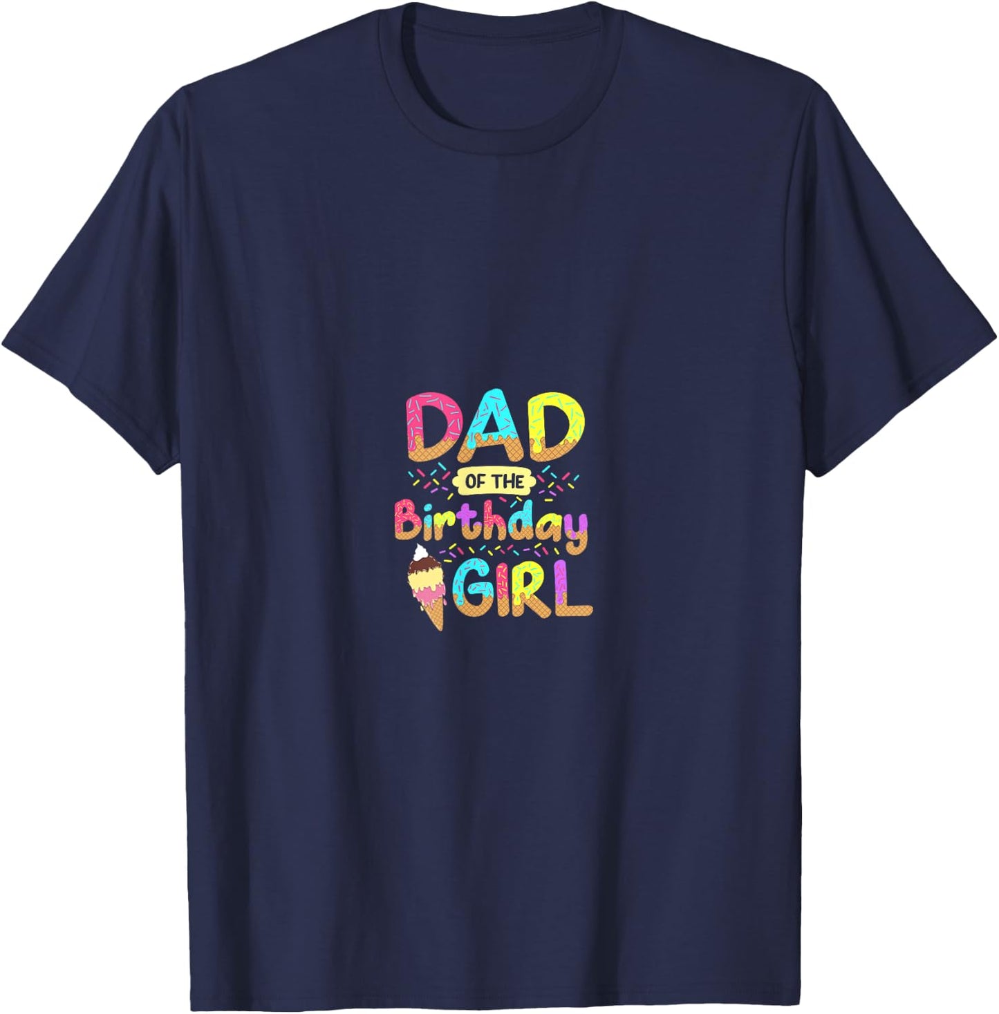 Dad Of The Birthday Day Girl Ice Cream Party Matching Family T-Shirt - T-Shirt | Navy