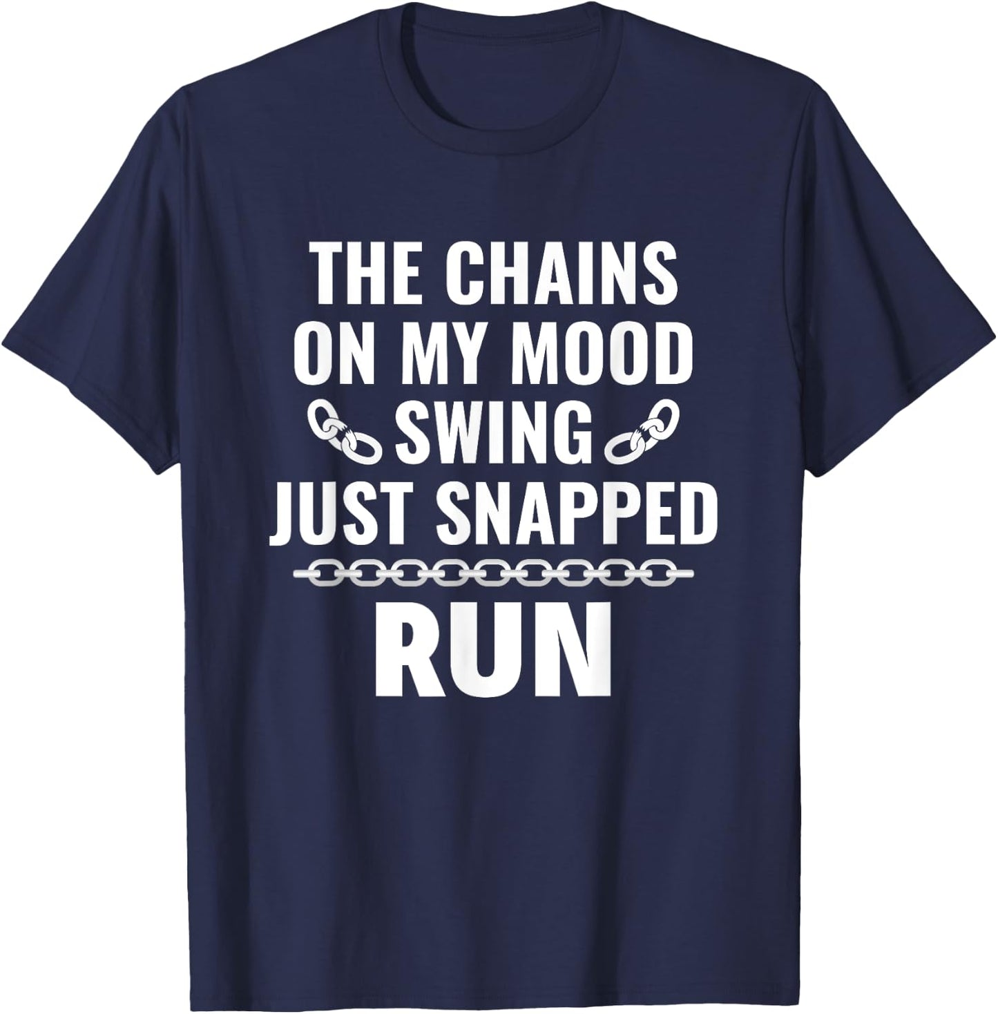 Sarcasm Saying The Chains on my mood swing just snapped run T-Shirt - T-Shirt | Navy
