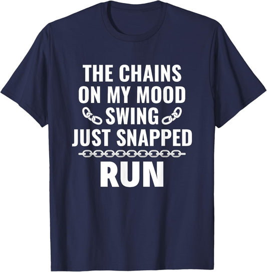 Sarcasm Saying The Chains on my mood swing just snapped run T-Shirt - T-Shirt | Navy
