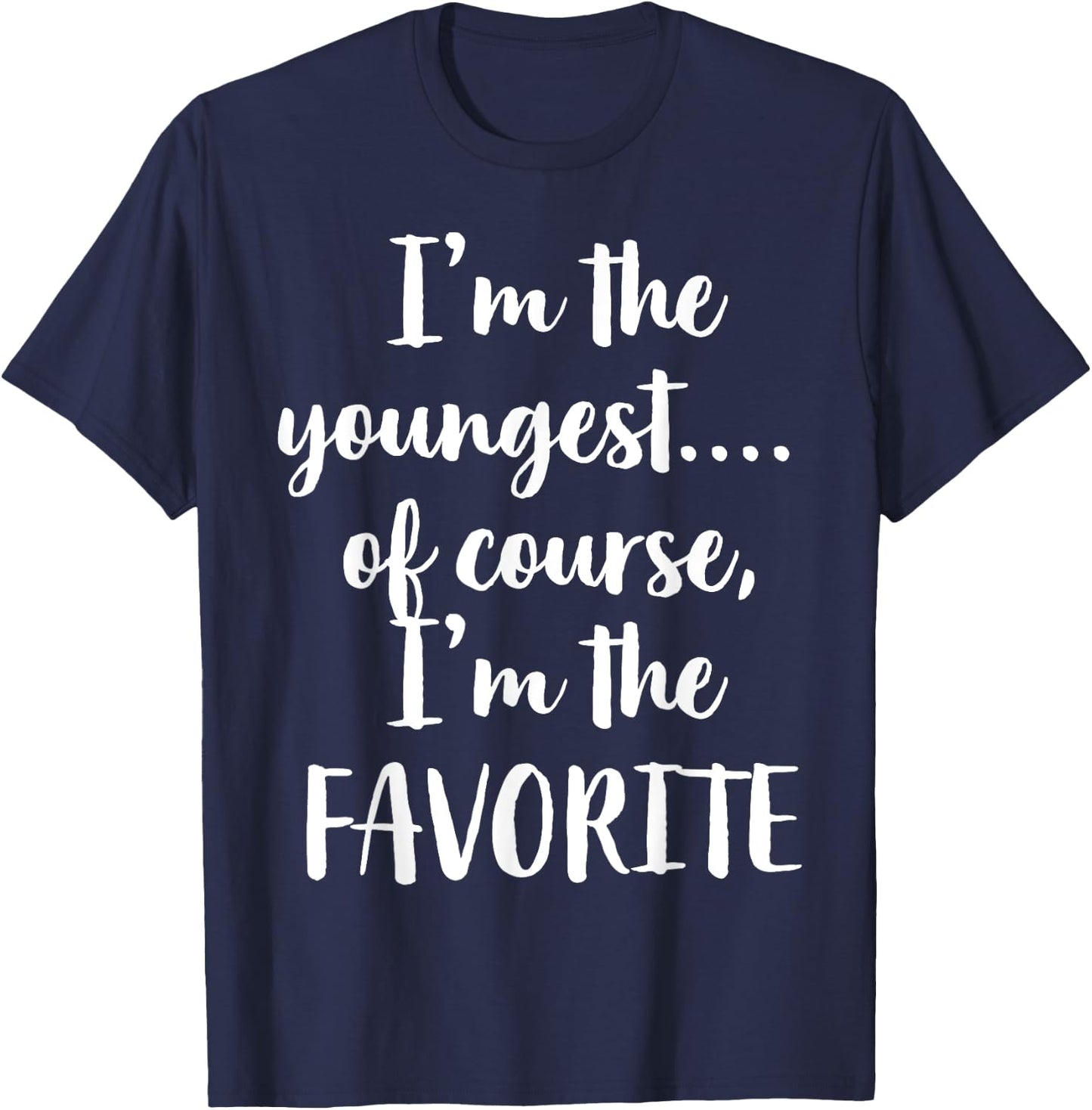I'm The Youngest Of Course I'm The Favorite T-Shirt - T-Shirt | Navy